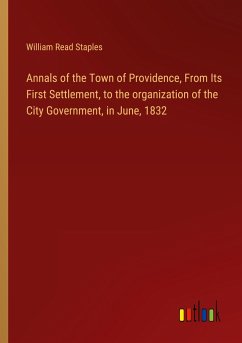 Annals of the Town of Providence, From Its First Settlement, to the organization of the City Government, in June, 1832