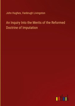 An Inquiry Into the Merits of the Reformed Doctrine of Imputation - Hughes, John; Livingston, Vanbrugh