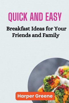 Quick and Easy Breakfast Ideas for Your Friends and Family - Greene, Harper