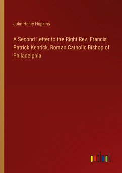 A Second Letter to the Right Rev. Francis Patrick Kenrick, Roman Catholic Bishop of Philadelphia - Hopkins, John Henry