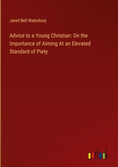 Advice to a Young Christian: On the Importance of Aiming At an Elevated Standard of Piety