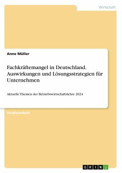 Fachkräftemangel in Deutschland. Auswirkungen und Lösungsstrategien für Unternehmen