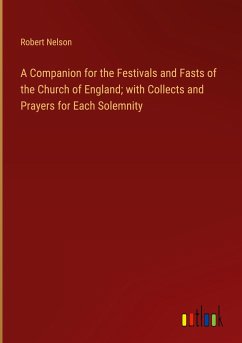 A Companion for the Festivals and Fasts of the Church of England; with Collects and Prayers for Each Solemnity