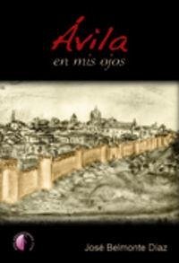 Ávila en mis ojos - Belmonte Díaz, José