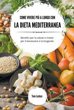 Come vivere più a lungo con la dieta mediterranea - Lockes, Tom