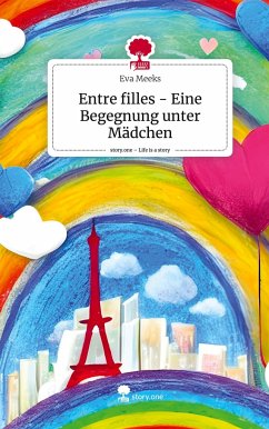 Entre filles - Eine Begegnung unter Mädchen. Life is a Story - story.one - Meeks, Eva