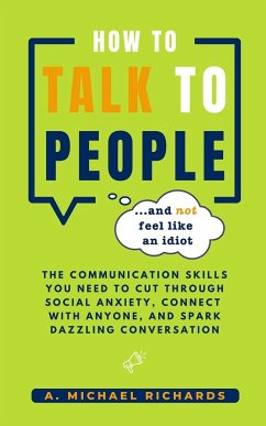 How to Talk to People (and not feel like an idiot) - Richards, A. Michael