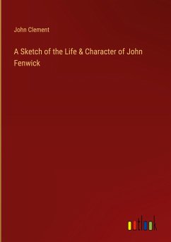 A Sketch of the Life & Character of John Fenwick