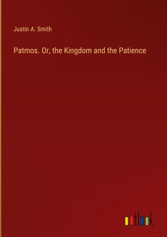 Patmos. Or, the Kingdom and the Patience - Smith, Justin A.