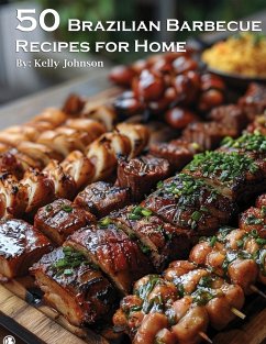 50 Brazilian Barbecue Recipes for Home - Johnson, Kelly