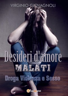 Desideri d'amore malati. Droga Violenza e Sesso - Giovagnoli, Virginio