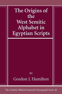 The Origins of the West Semitic Alphabet in Egyptian Scripts - Hamilton, Gordon J.