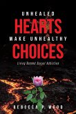 UNHEALED HEARTS MAKE UNHEALTHY CHOICES