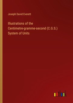 Illustrations of the Centimetre-gramme-second (C.G.S.) System of Units - Everett, Joseph David