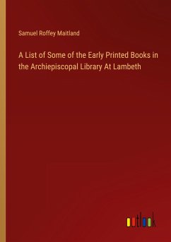 A List of Some of the Early Printed Books in the Archiepiscopal Library At Lambeth