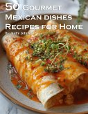 50 Gourmet Mexican Dishes Recipes for Home