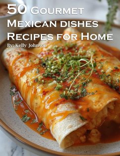 50 Gourmet Mexican Dishes Recipes for Home - Johnson, Kelly