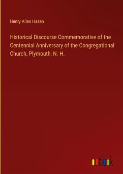 Historical Discourse Commemorative of the Centennial Anniversary of the Congregational Church, Plymouth, N. H. - Hazen, Henry Allen