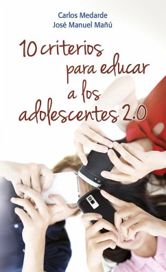 10 criterios para educar a los adolescentes 2.0 - Mañú Noáin, José Manuel; Medarde Artime, Carlos