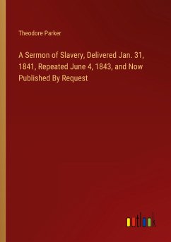 A Sermon of Slavery, Delivered Jan. 31, 1841, Repeated June 4, 1843, and Now Published By Request