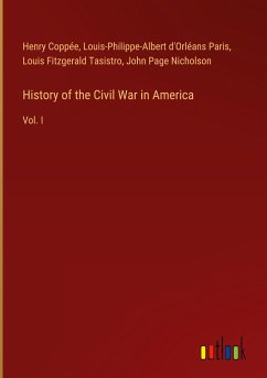 History of the Civil War in America - Coppée, Henry; Paris, Louis-Philippe-Albert D'Orléans; Tasistro, Louis Fitzgerald; Nicholson, John Page