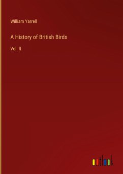 A History of British Birds - Yarrell, William