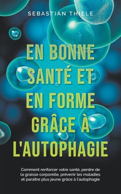 En bonne santé et en forme grâce à l'autophagie - Thiele, Sebastian