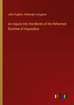 An Inquiry Into the Merits of the Reformed Doctrine of Imputation - Hughes, John; Livingston, Vanbrugh