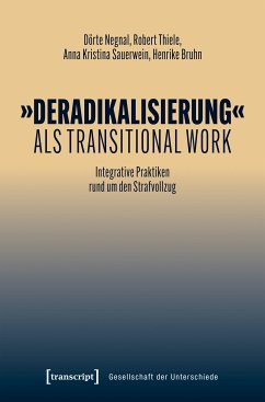 »Deradikalisierung« als Transitional Work (eBook, PDF) - Negnal, Dörte; Thiele, Robert; Sauerwein, Anna Kristina; Bruhn, Henrike