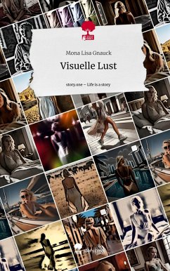 Visuelle Lust. Life is a Story - story.one - Gnauck, Mona Lisa