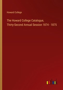 The Howard College Catalogue, Thirty-Second Annual Session 1874 - 1875 - Howard College