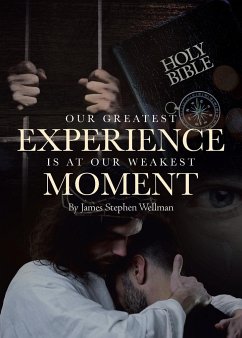 Our Greatest Experience is at Our Weakest Moment - Wellman, James Stephen