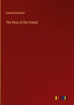 The Keys of the Creeds - Maitland, Edward