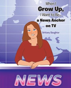 When I Grow Up, I Want to Be... a News Anchor on TV - Slaughter, Brittany