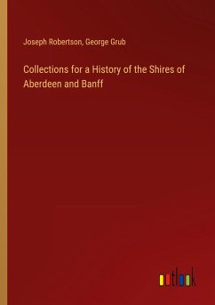 Collections for a History of the Shires of Aberdeen and Banff