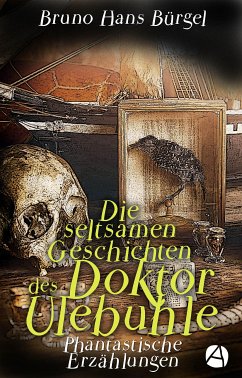 Die seltsamen Geschichten des Doktor Ulebuhle (Illustrierte Ausgabe) (eBook, ePUB) - Bürgel, Bruno Hans