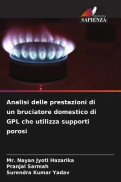 Analisi delle prestazioni di un bruciatore domestico di GPL che utilizza supporti porosi - Hazarika, Mr. Nayan Jyoti;Sarmah, Pranjal;Yadav, Surendra Kumar