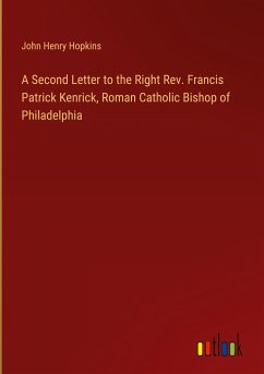 A Second Letter to the Right Rev. Francis Patrick Kenrick, Roman Catholic Bishop of Philadelphia