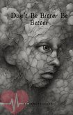 Don't Be Bitter Be Better (eBook, ePUB)