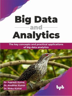 Big Data and Analytics: The Key Concepts and Practical Applications of Big Data Analytics (eBook, ePUB) - Kumar, Jugnesh; Kumar, Anubhav; Kumar, Rinku
