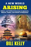 A New World Arising: Culture and Politics in Japan, China, India, and Islam (eBook, ePUB)