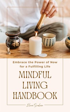 Mindful Living Handbook: Embrace the Power of Now for a Fulfilling Life (eBook, ePUB) - Sinclair, Elena
