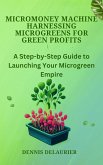 MicroMoney Machine - Harnessing Microgreens for Green Profits (eBook, ePUB)
