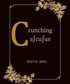 Crunching Calculus- An Introduction to Calculus (eBook, ePUB) - Oberoi, Vinayak Singh