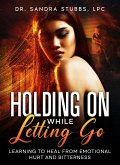 Holding On While Letting Go (eBook, ePUB) Holding On While Letting Go (eBook, ePUB)