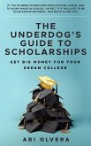 The Underdog's Guide to Scholarships: Get Big Money for Your Dream College (eBook, ePUB)