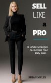 Sell Like a Pro: 12 Simple Strategies to Increase Your Daily Sales (eBook, ePUB)