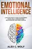 Emotional Intelligence: A Psychologist's Guide to Mastering Social Skills, Improving Your Relationships and Raising Your EQ (eBook, ePUB)