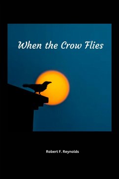 When the Crow Flies (eBook, ePUB) - Reynolds, Robert F.