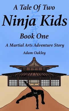 Cover A Tale Of Two Ninja Kids - Book 1 - A Martial Arts Adventure Story - For Ages 7+ (eBook, ePUB)